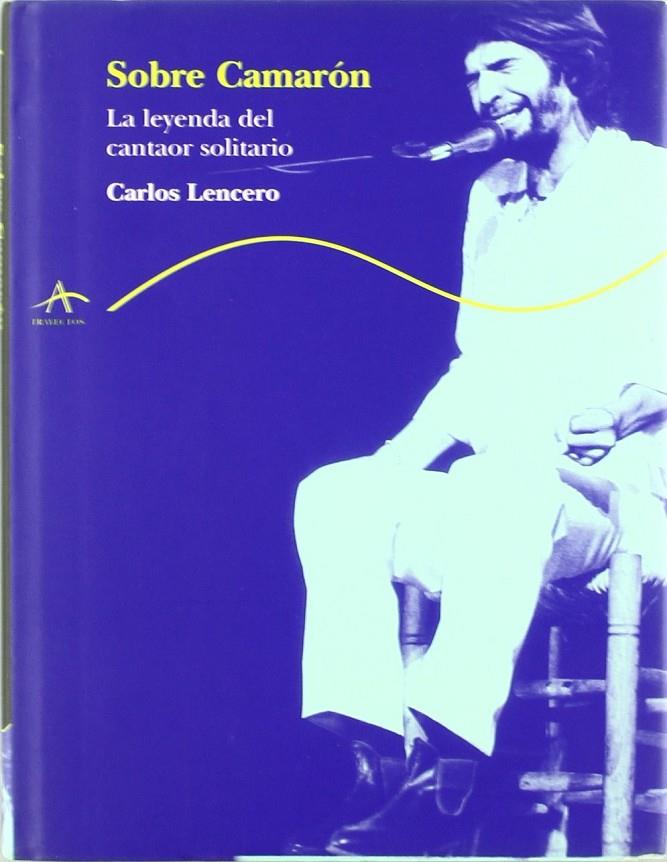 SOBRE CAMARON: LA LEYENDA DEL CANTAOR SOLITARIO | 9788484282242 | LENCERO, CARLOS