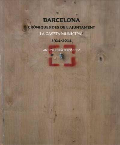 BARCELONA. CRONIQUES DES DE L'AJUNTAMENT. LA GASETA MUNICI | 9788498505993 | JORDA  FERNANDEZ, ANTONI