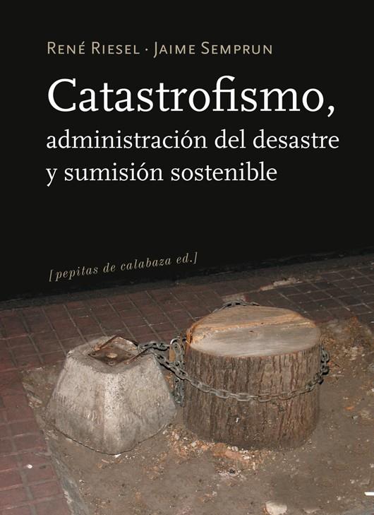 CATASTROFISMO, ADMINISTRACION DEL DESASTRE Y SUMISION SOSTEN | 9788493834913 | RIESEL, RENE