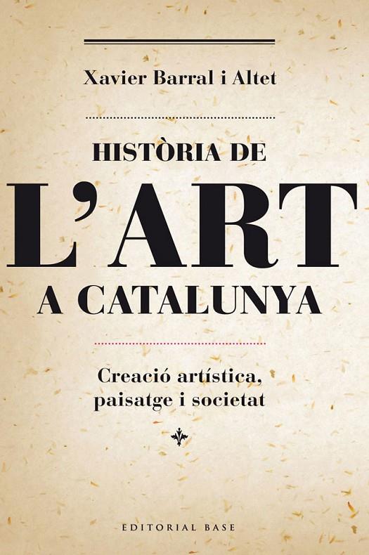 HISTORIA DE L'ART A CATALUNYA. CREACIO ARTISTICA, PAISATGE | 9788415711230 | BARRAL I ALTET, XAVIER