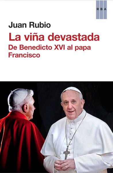 VIÑA DEVASTADA, LA. DE BENEDICTO XVI AL PAPA FRANCISCO | 9788490066638 | RUBIO, JUAN