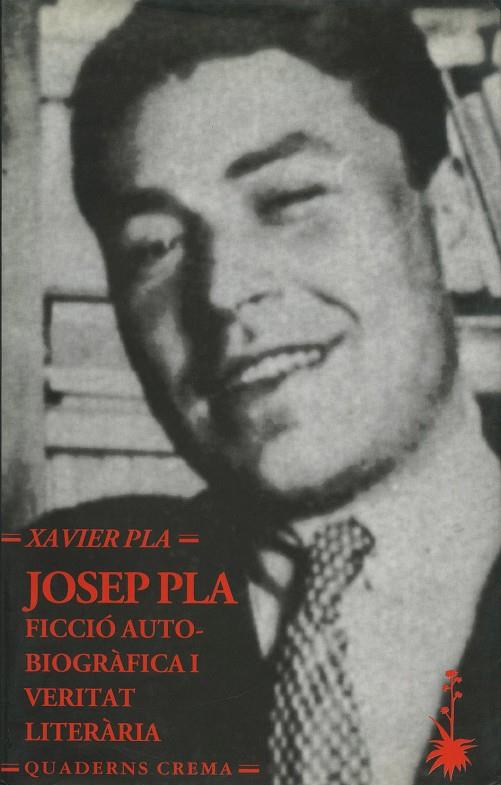 JOSEP PLA: FICCIO AUTOBIOGRAFICA I VERITAT LITERARIA | 9788477272366 | PLA, XAVIER