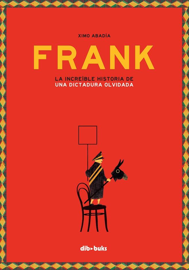 FRANK. LA INCREIBLE HISTORIA DE LA DICTADURA OLVIDADA | 9788416507894 | ABADIA, XIMO