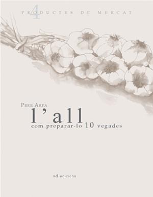 ALL, L'. COM PREPARAR-LO 10 VEGADES | 9788460982210 | ARPA FERRER, PERE