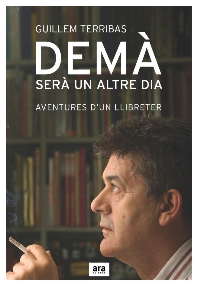 DEMA SERA UN ALTRE DIA, AVENTURES D'UN LLIBRETER | 9788496767300 | TERRIBAS, GUILLEM