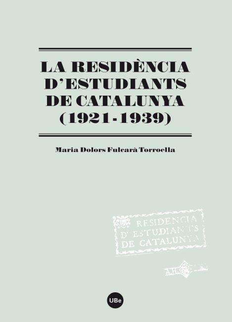 RESIDENCIA D'ESTUDIANTS DE CATALUNYA (1921-1939), LA | 9788447535194 | FULCARA TORROELLA, MARIA DOLORS