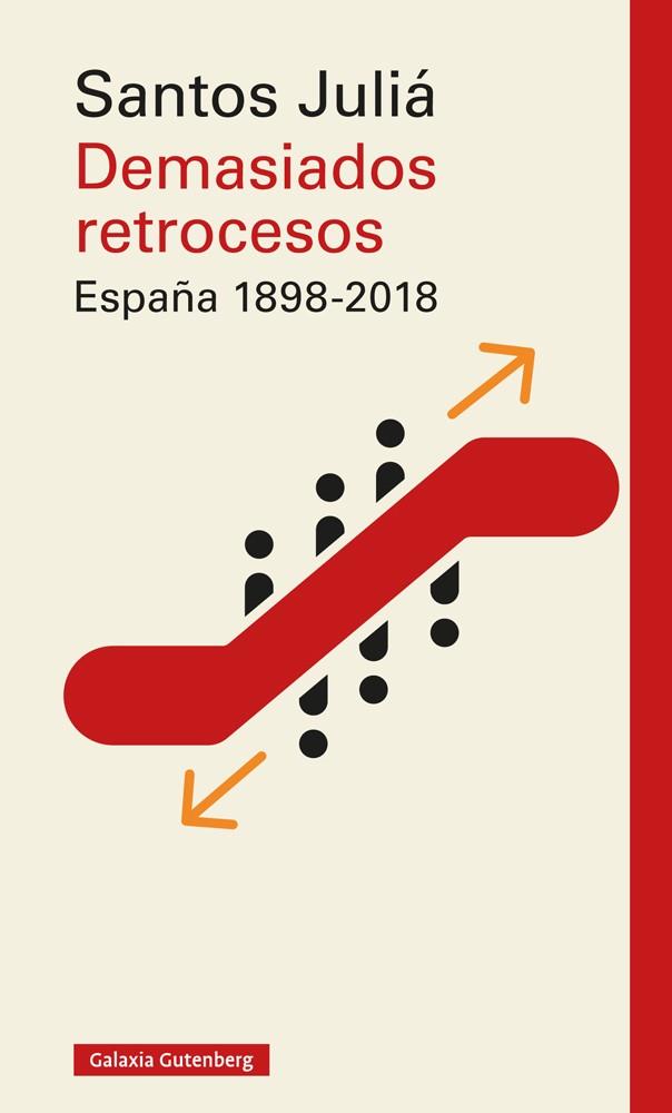 DEMASIADOS RETROCESOS. ESPAÑA 1898-2018 | 9788417747183 | JULIA, SANTOS