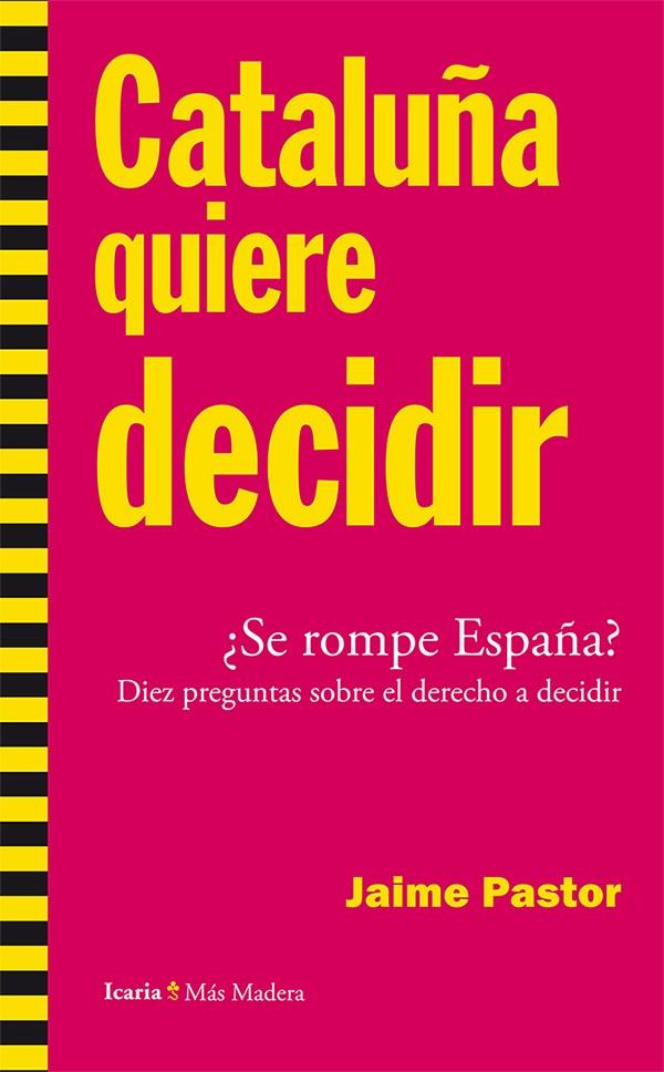 CATALUÑA QUIERE DECIDIR : ¿SE ROMPE ESPAÑA? : DIEZ PREGUNTAS SOBRE EL DERECHO A DECIDIR | 9788498886207 | PASTOR, JAIME