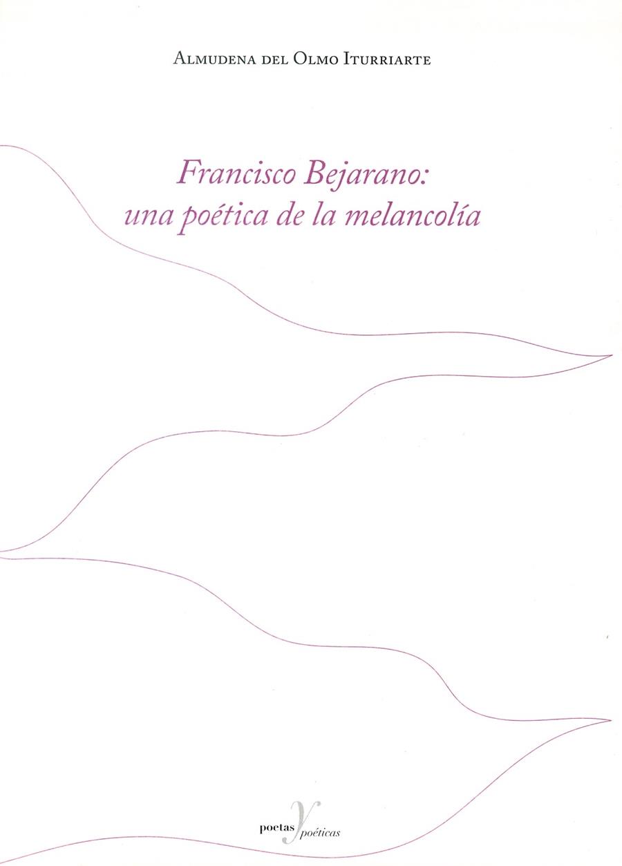 FRANCISCO BEJARANO: UNA POETICA DE LA MELANCOLIA | 9788483841433 | OLMO ITURRIARTE, ALMUDENA DEL