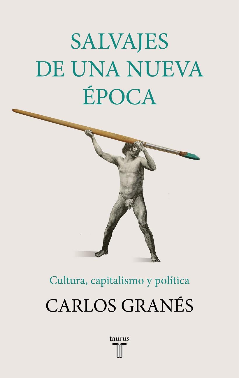 SALVAJES DE UNA NUEVA EPOCA. CULTURA, CAPITALISMO Y POLITICA | 9788430622955 | GRANES, CARLOS