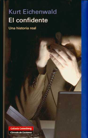 CONFIDENTE, EL. UNA HISTORIA REAL | 9788481098464 | EICHENWALD, KURT