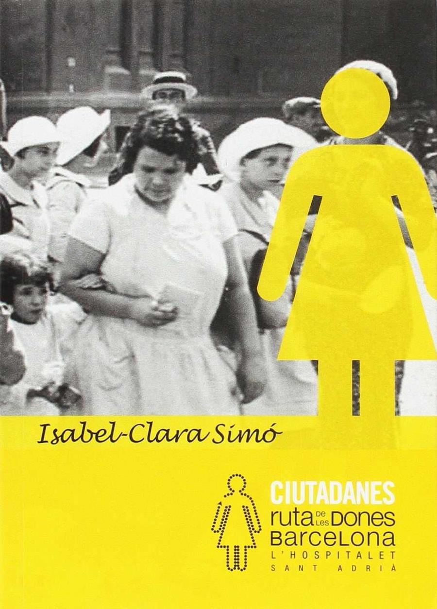 CIUTADANES. RUTA DE LES DONES DE BARCELONA, L'HOSPITALET, S | 9788493416980 | SIMO, ISABEL-CLARA (1943- )