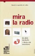 MIRA LA RADIO. GUIA DE LA EXPOSICION DE RADIOS | 9788439368274 | CAMPI I VALLS, ISABEL/GIBERT I PALUZIE, ROMÀ