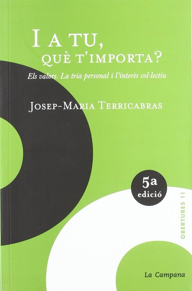 I A TU, QUE T'IMPORTA?. ELS VALORS. LA TRIA PERSONAL I L'INT | 9788495616173 | TERRICABRAS, JOSEP-MARIA