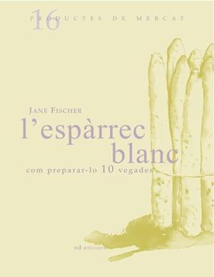 ESPARREC BLANC, L' : COM PREPARARA-LO 10 VEGADES | 9788493537722 | FISCHER HELLMICH, JANE