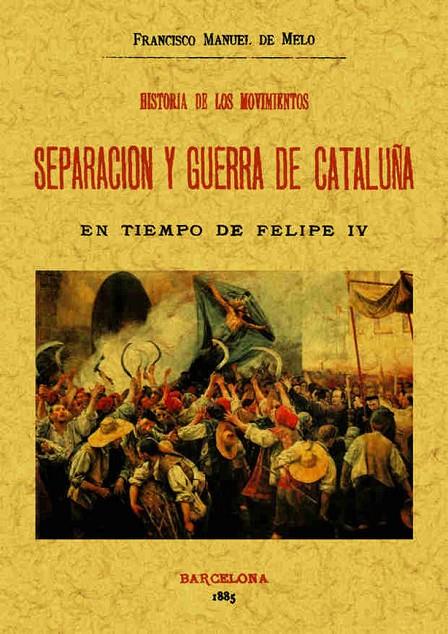 HISTORIA DE LOS MOVIMIENTOS. SEPARACION Y GUERRA DE CATALUÑA | 9788495636645 | MELO, FRANCISCO MANUEL DE