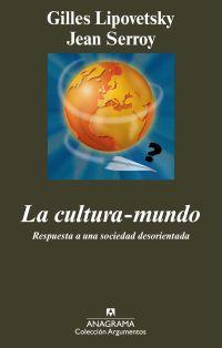 CULTURA-MUNDO, LA. RESPUESTA A UNA SOCIEDAD DESORIENTADA | 9788433963147 | LIPOVETSKY, GILLES - SERROY, JEAN