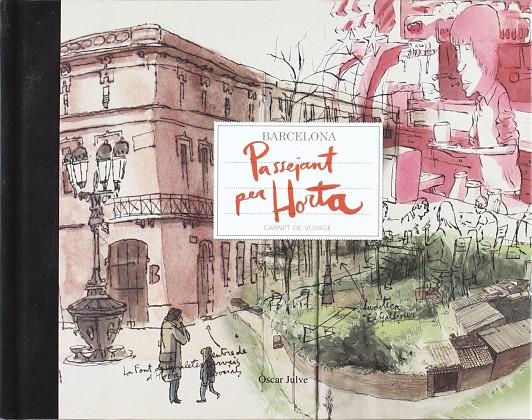 PASSEJANT PER HORTA. BARCELONA CARNET DE VOYAGE | 9788498503289 | JULVE GIL, OSCAR