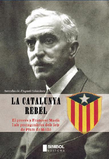 CATALUNYA REBEL, LA. EL PROCES A FRANCESC MACIA I ALS PROTAG | 9788495987068 | COLOMINES, AGUSTI (INTRODUCCIO)