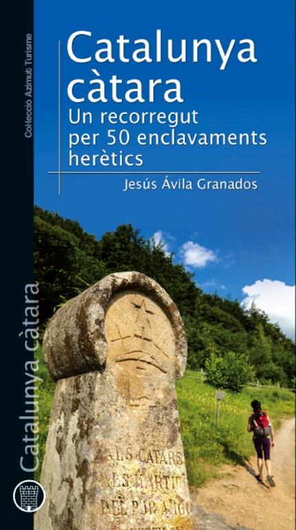 CATALUNYA CATARA. UN RECORREGUT PER 50 ENCLAVAMENTS HERETICS | 9788490342336 | AVILA GRANADOS, JESUS