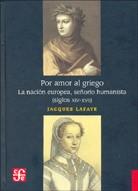 POR AMOR AL GRIEGO. LA NACION EUROPEA, SEÑORIO HUMANISTA | 9789681677527 | LAFAYE, JACQUES