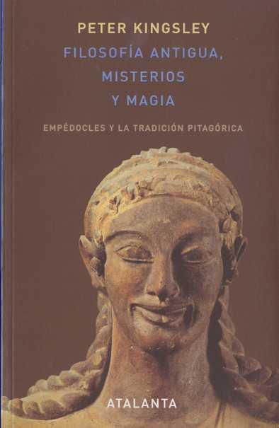 FILOSOFIA ANTIGUA, MISTERIOS Y MAGIA | 9788493576387 | KINGSLEY, PETER (1953- )