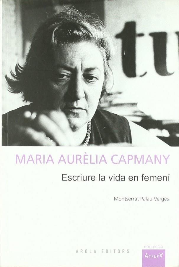 MARIA AURELIA CAPMANY. ESCRIURE LA VIDA EN FEMENI | 9788492408436 | PALAU VERGES, MONTSERRAT