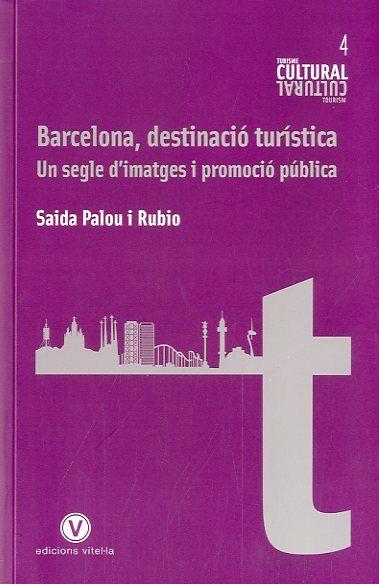 BARCELONA, DESTINACIO TURISTICA. UN SETGLE D'IMATGES I | 9788493851415 | PALOU I RUBIO,  SAIDA