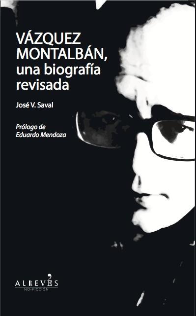 VAZQUEZ MONTALBAN, UNA BIOGRAFIA REVISADA | 9788415900177 | SAVAL FERNANDEZ, JOSE VICENTE