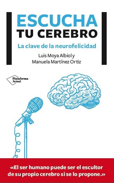 ESCUCHA TU CEREBRO : LAS CLAVES DE LA NEUROFELICIDAD | 9788416096756 | MOYA ALBIOL, LUIS