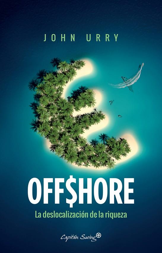 OFFSHORE. LA DESLOCALIZACION DE LA RIQUEZA | 9788494645235 | URRY, JOHN