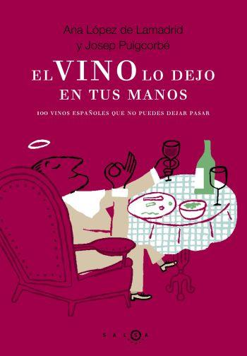 VINO LO DEJO EN TUS MANOS, EL. 100 VINOS ESPAÑOLES QUE..... | 9788496599185 | LOPEZ DE LAMADRID, ANA; PUIGCORBE, JOSEP