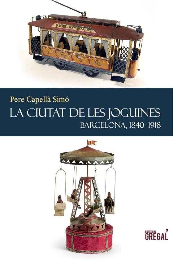 CIUTAT DE LES JOGUINES, LA. BARCELONA, 1840-1918 | 9788494150050 | CAPELLA SIMO, PERE