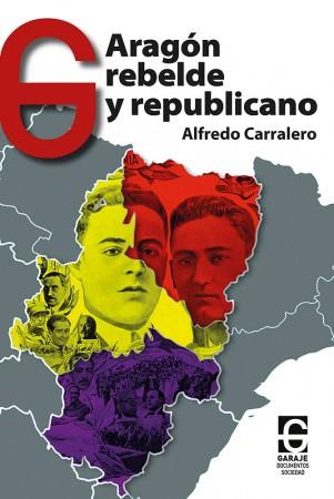 ARAGÓN REBELDE Y REPUBLICANO | 9788412621310 | CARRALERO, ALFREDO