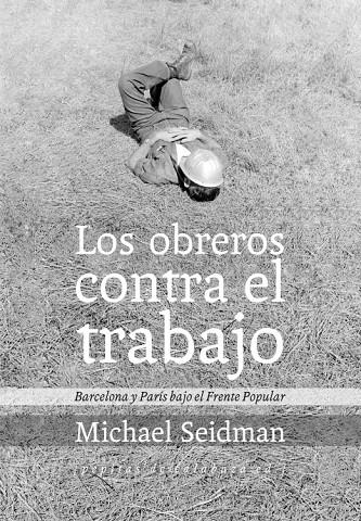 OBREROS CONTRA EL TRABAJO, LOS. BARCELONA Y PARIS BAJO EL | 9788415862215 | SEIDMAN, MICHAEL