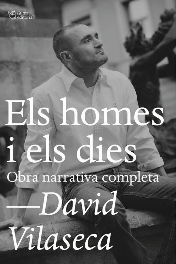 HOMES I ELS DIES, ELS. OBRA NARRATIVA COMPLETA | 9788494655685 | VILASECA, DAVID