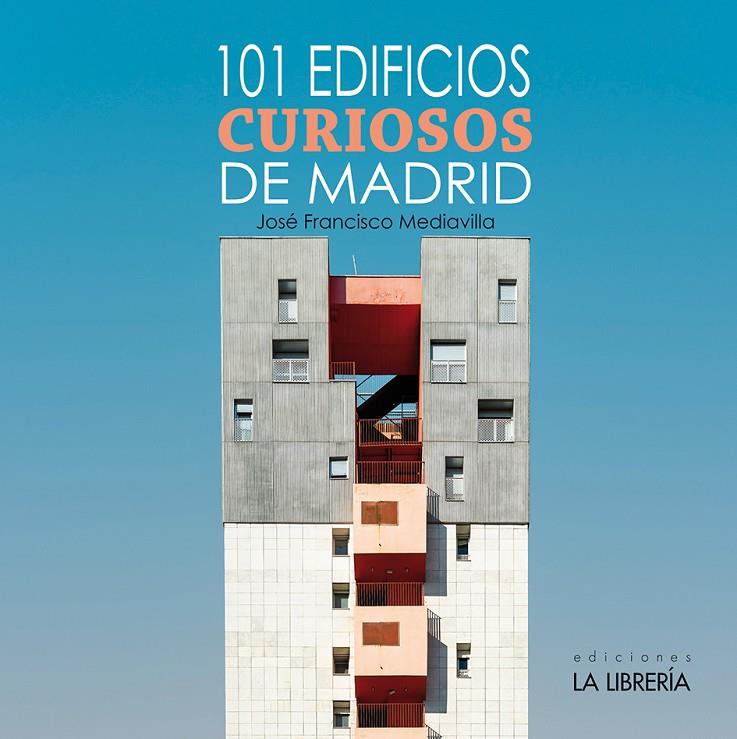 101 EDIFICIOS CURIOSOS DE MADRID | 9788498735505 | MEDIAVILLA, JOSÉ FRANCISCO