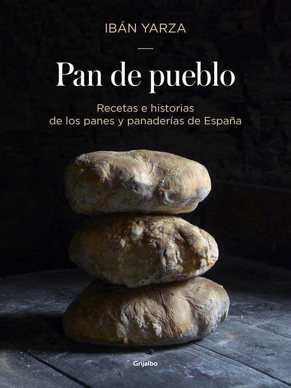 PAN DE PUEBLO: RECETAS E HISTORIAS DE LOS PANES Y PANADERIAS DE ESPAÑA | 9788416449927 | YARZA, IBAN