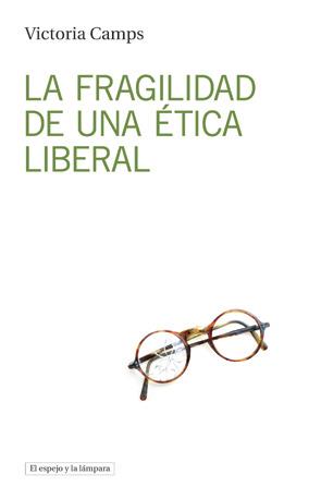 FRAGILIDAD DE UNA ETICA LIBERAL, LA | 9788494516382 | CAMPS, VICTORIA