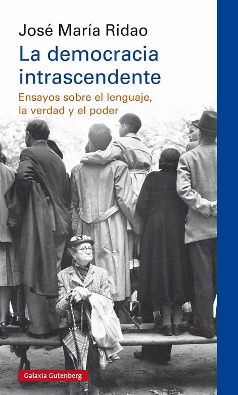 DEMOCRACIA INTRASCENDENTE, LA. ENSAYOS SOBRE EL LENGUAJE, LA VERDAD Y EL PODER | 9788417747190 | RIDAO, JOSE MARIA