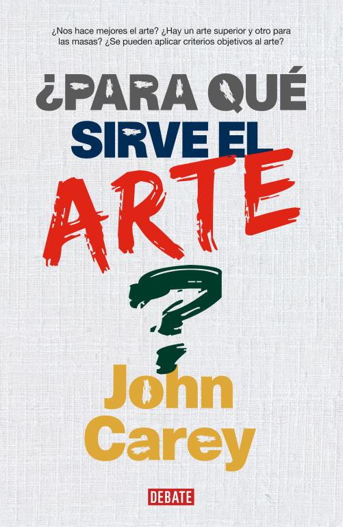 ¿PARA QUE SIRVE EL ARTE? | 9788483066911 | CAREY, JOHN