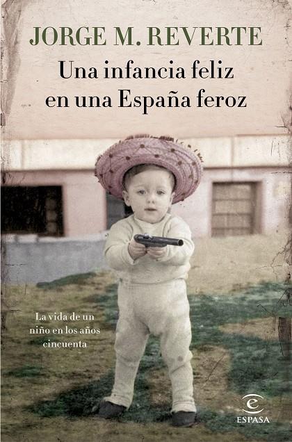 INFANCIA FELIZ EN UNA ESPAÑA FEROZ, UNA | 9788467051865 | M. REVERTE, JORGE