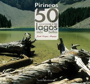 PIRINEOS: 50 EXCURSIONES A LOS LAGOS MAS BELLOS | 9788415088059 | LONGAS MAYAYO, JORDI