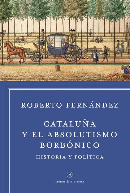 CATALUÑA Y EL ABSOLUTISMO BORBONICO | 9788498927412 | FERNANDEZ DIAZ, ROBERTO