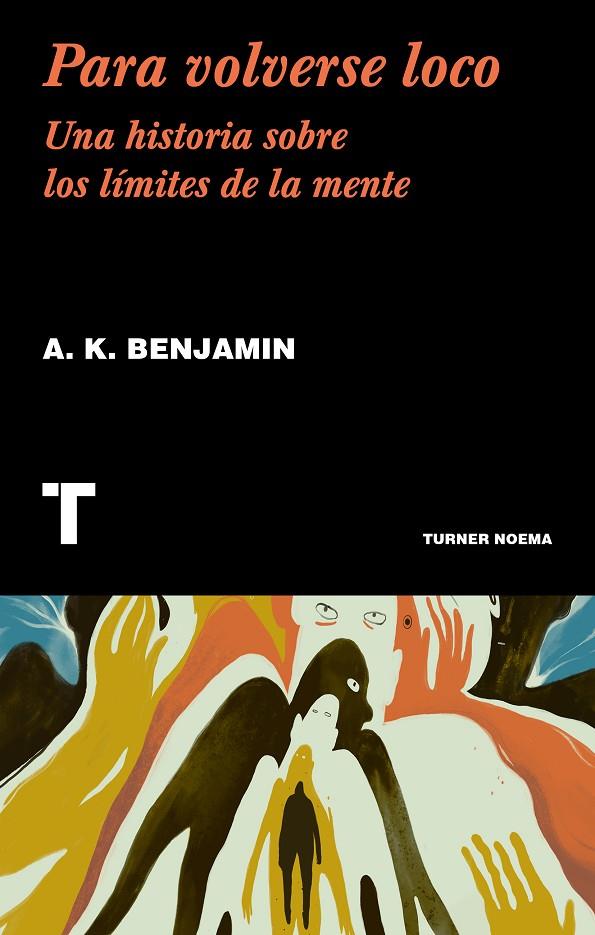 PARA VOLVERSE LOCO. UNA HISTORIA SOBRE LOS LIMITES DE LA MENTE | 9788417141707 | BENJAMIN, A. K.