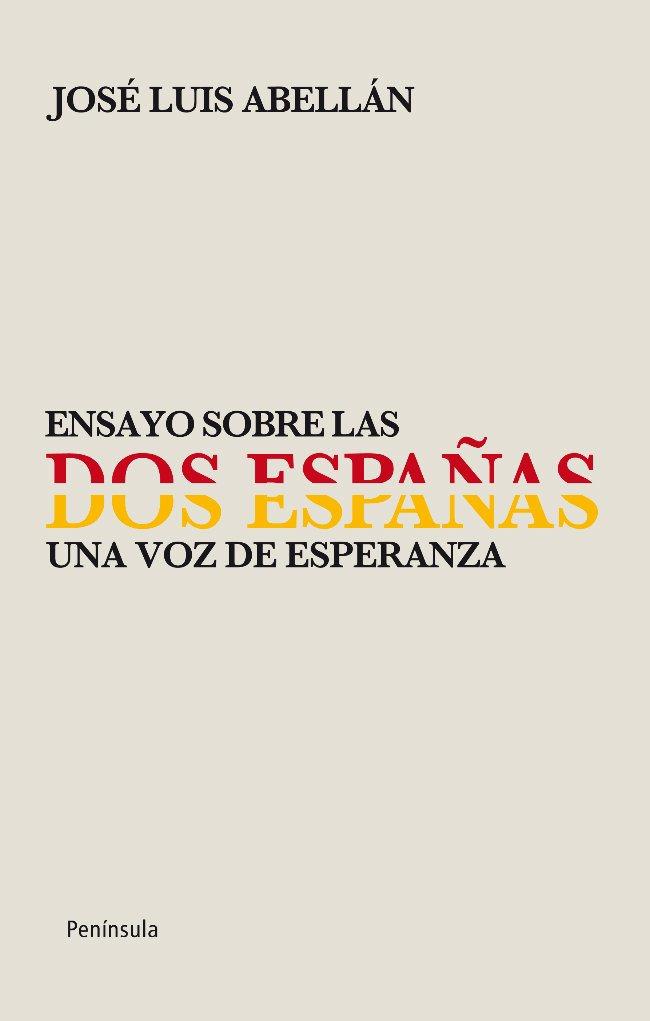 ENSAYO SOBRE LAS DOS ESPAÑAS. UNA VOZ DE ESPERANZA. | 9788499421056 | ABELLAN, JOSE LUIS