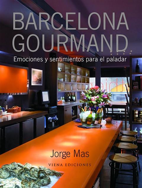 BARCELONA GOURMAND. EMOCIONES Y SENTIMIENTOS PARA EL PALADAR | 9788483305249 | MAS, JORGE