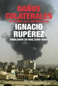 DAÑOS COLATERALES. UN ESPAÑOL EN EL INFIERNO IRAQUI | 9788408079422 | RUPEREZ, IGNACIO