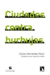 CIUDADES CONTRA BURBUJAS | 9788483195512 | HERNANDEZ PEZZI, CARLOS