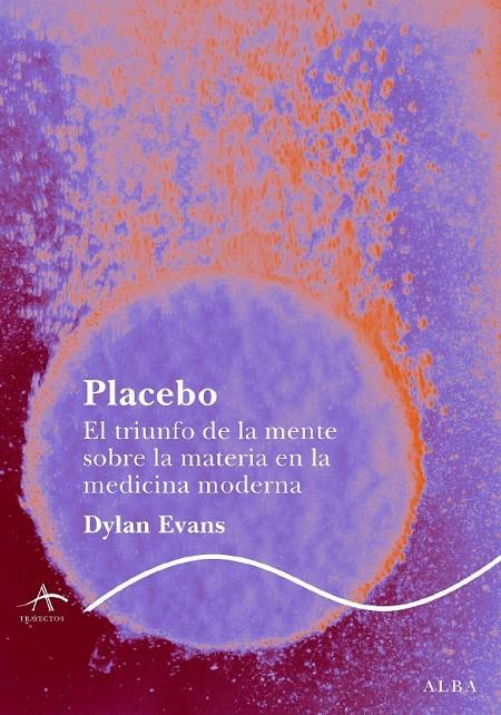 PLACEBO. EL TRIUNFO DE LA MENTE SOBRE LA MATERIA | 9788484285687 | EVANS, DYLAN